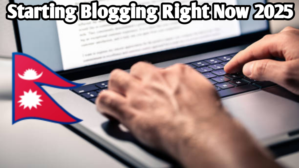 Starting Blogging Right Now In 2025 In Nepal
